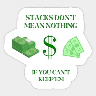 stacks don't mean nothing if you can't keep'em Sticker